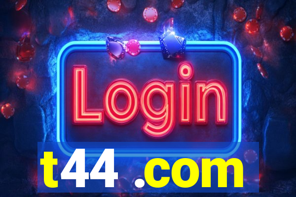 t44 .com
